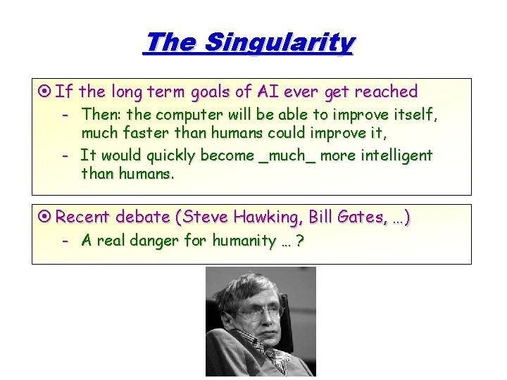 The Singularity ¤ If the long term goals of AI ever get reached -