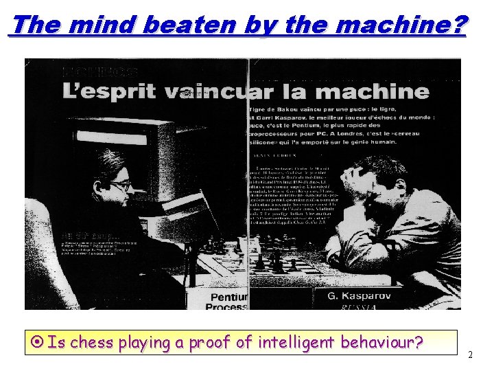 The mind beaten by the machine? ¤ Is chess playing a proof of intelligent