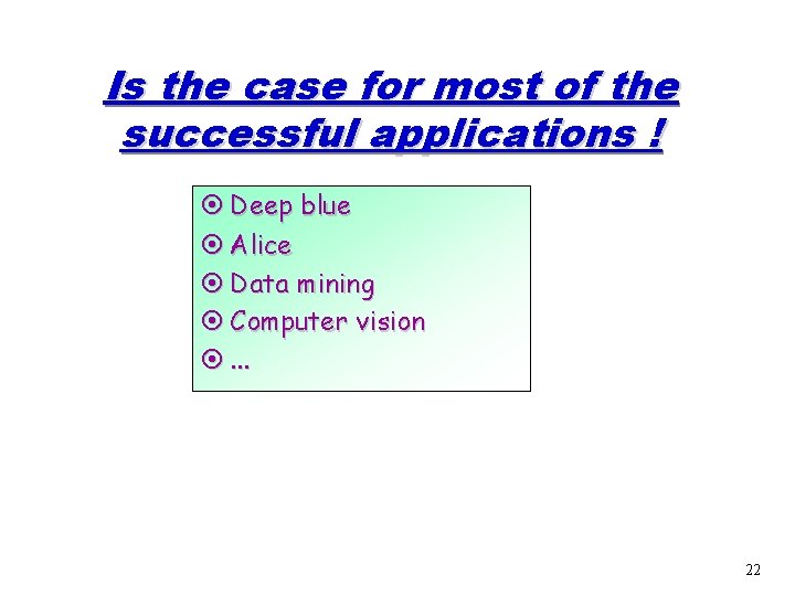 Is the case for most of the successful applications ! ¤ Deep blue ¤ Is the case for most of the successful applications ! ¤ Deep blue ¤