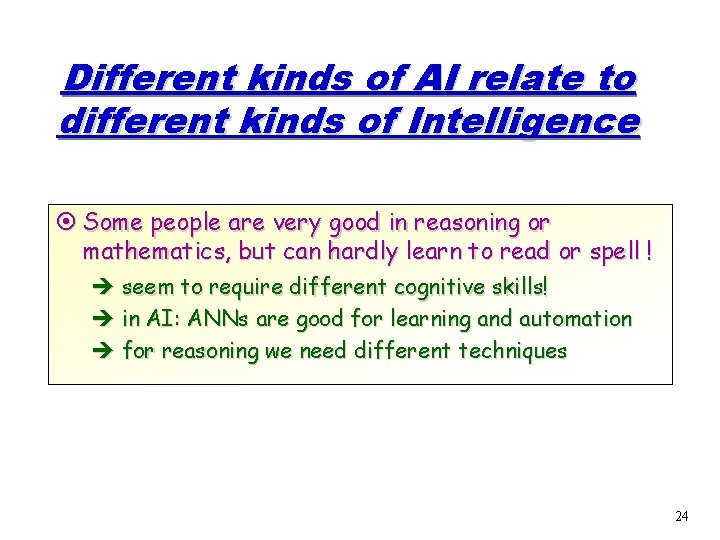 Different kinds of AI relate to different kinds of Intelligence ¤ Some people are