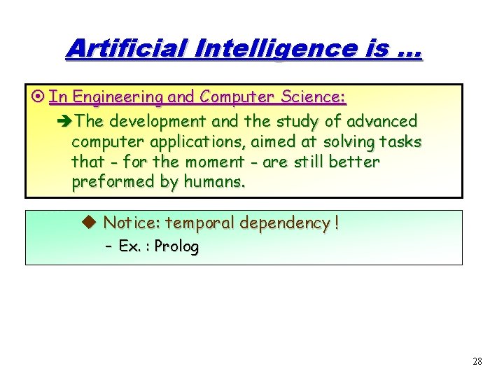 Artificial Intelligence is. . . ¤ In Engineering and Computer Science: èThe development and
