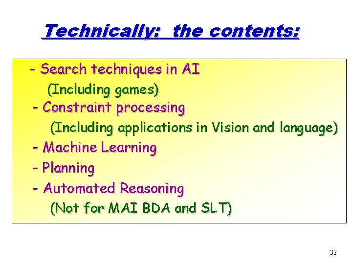 Technically: the contents: - Search techniques in AI (Including games) - Constraint processing (Including