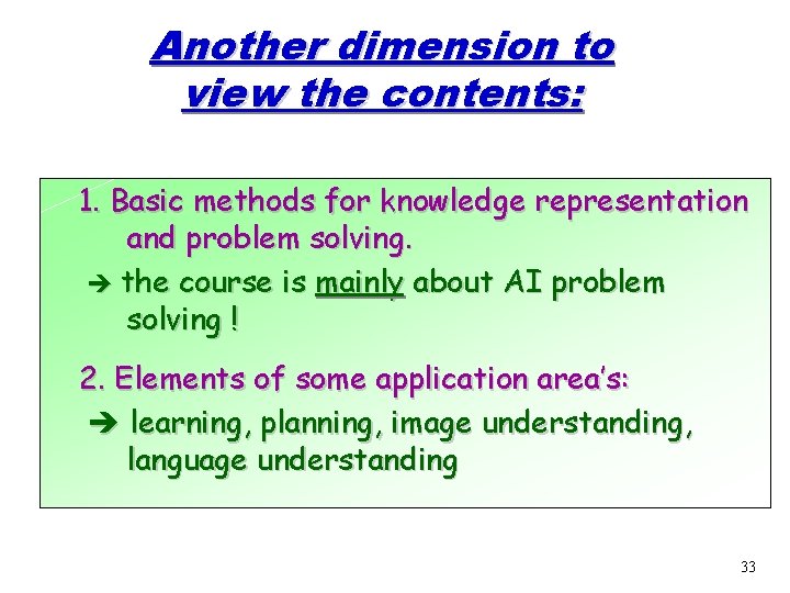 Another dimension to view the contents: 1. Basic methods for knowledge representation and problem