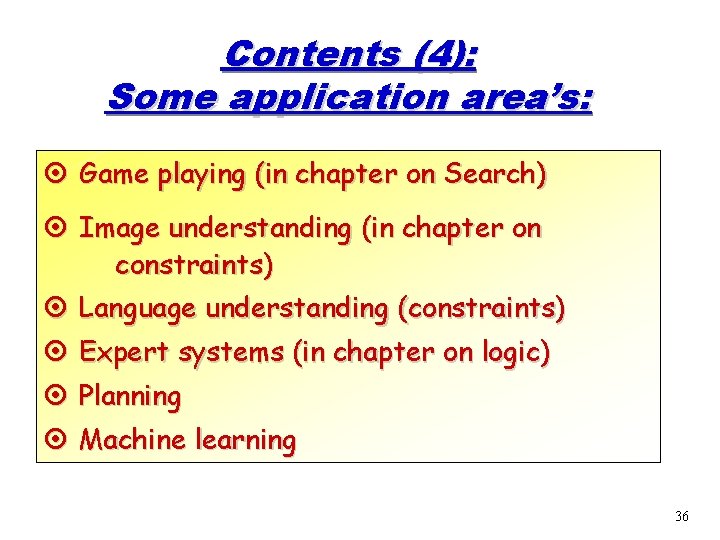 Contents (4): Some application area’s: ¤ Game playing (in chapter on Search) ¤ Image