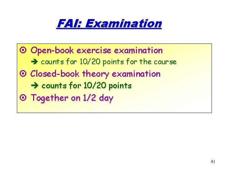 FAI: Examination ¤ Open-book exercise examination è counts for 10/20 points for the course