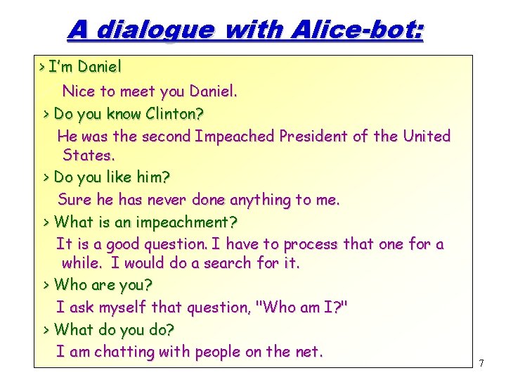 A dialogue with Alice-bot: > I’m Daniel Nice to meet you Daniel. > Do
