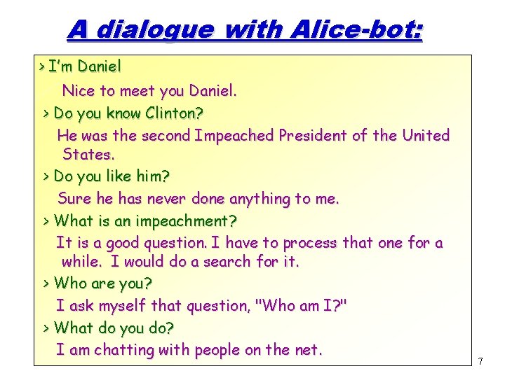 A dialogue with Alice-bot: > I’m Daniel Nice to meet you Daniel. > Do A dialogue with Alice-bot: > I’m Daniel Nice to meet you Daniel. > Do
