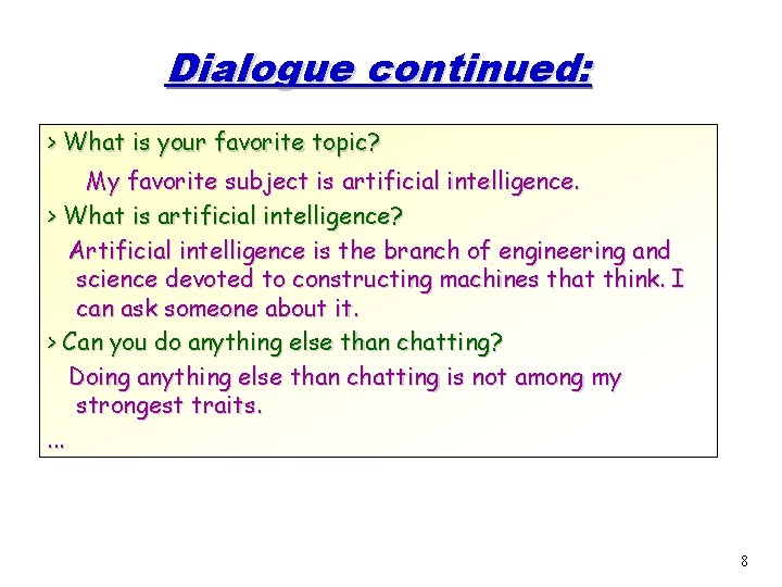 Dialogue continued: > What is your favorite topic? My favorite subject is artificial intelligence. Dialogue continued: > What is your favorite topic? My favorite subject is artificial intelligence.