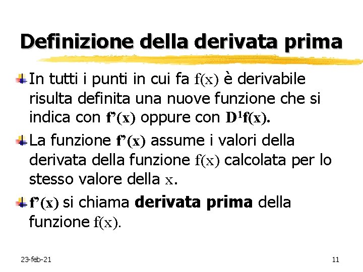 Definizione della derivata prima In tutti i punti in cui fa f(x) è derivabile