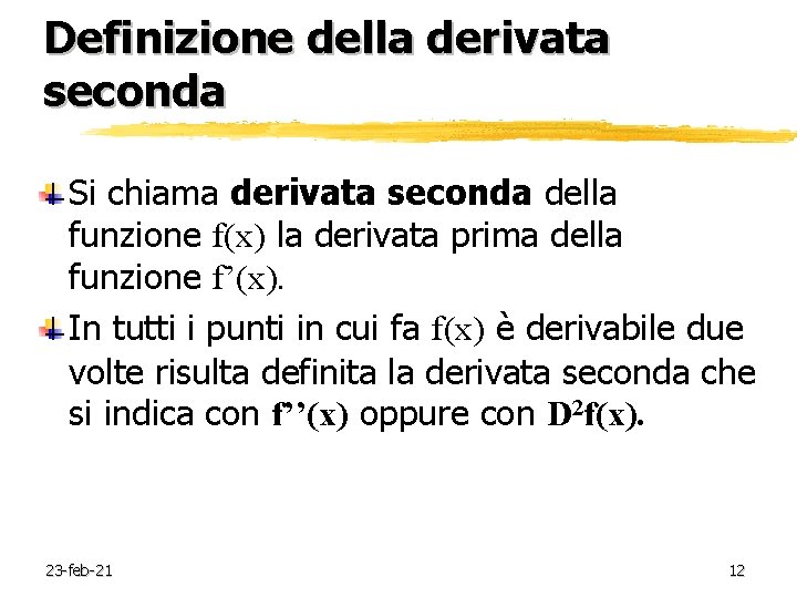 Definizione della derivata seconda Si chiama derivata seconda della funzione f(x) la derivata prima