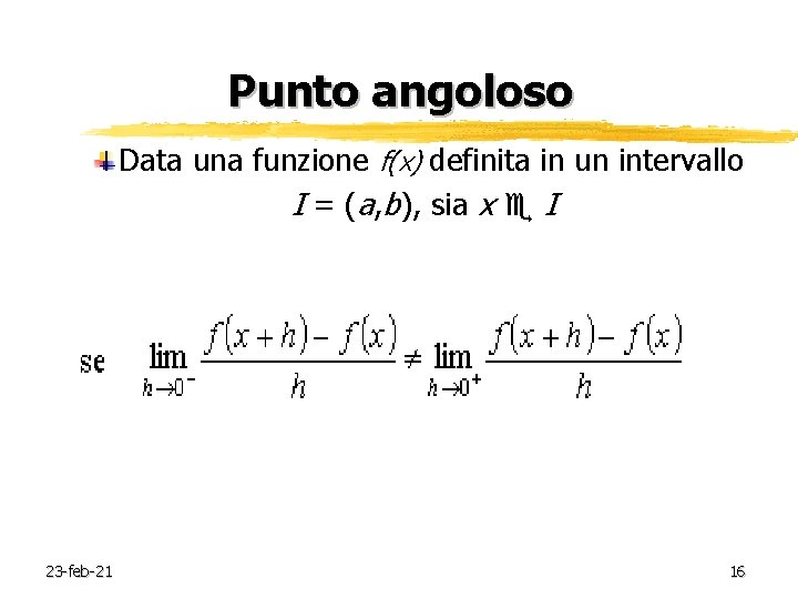 Punto angoloso Data una funzione f(x) definita in un intervallo I = (a, b),