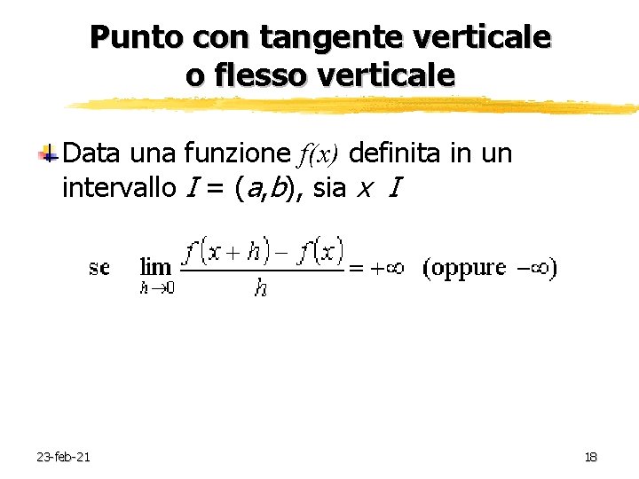 Punto con tangente verticale o flesso verticale Data una funzione f(x) definita in un