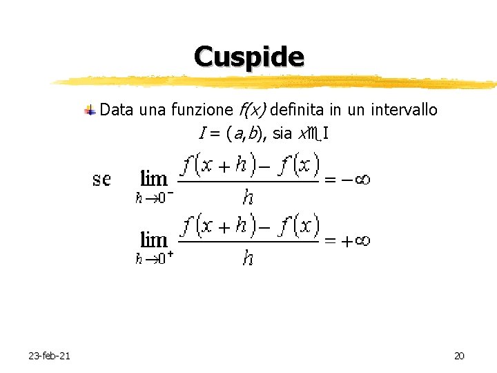 Cuspide Data una funzione f(x) definita in un intervallo I = (a, b), sia