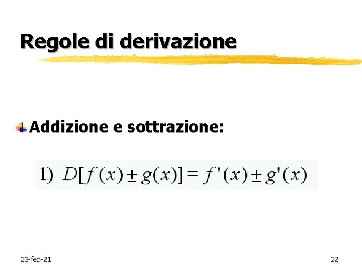 Regole di derivazione Addizione e sottrazione: 23 -feb-21 22 