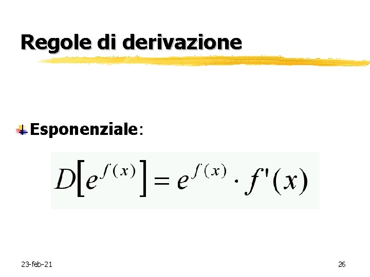 Regole di derivazione Esponenziale: 23 -feb-21 26 