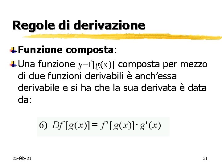 Regole di derivazione Funzione composta: Una funzione y=f[g(x)] composta per mezzo di due funzioni