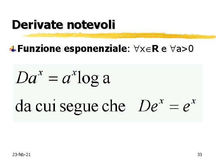 Derivate notevoli Funzione esponenziale: x R e a>0 23 -feb-21 33 