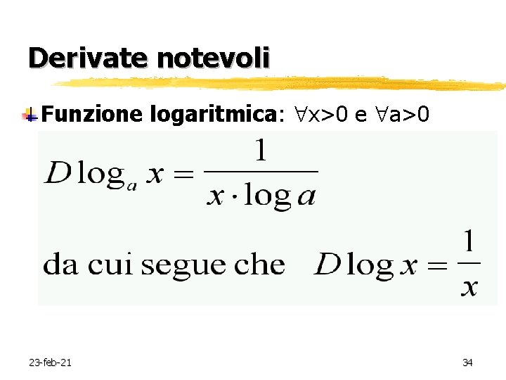 Derivate notevoli Funzione logaritmica: x>0 e a>0 23 -feb-21 34 