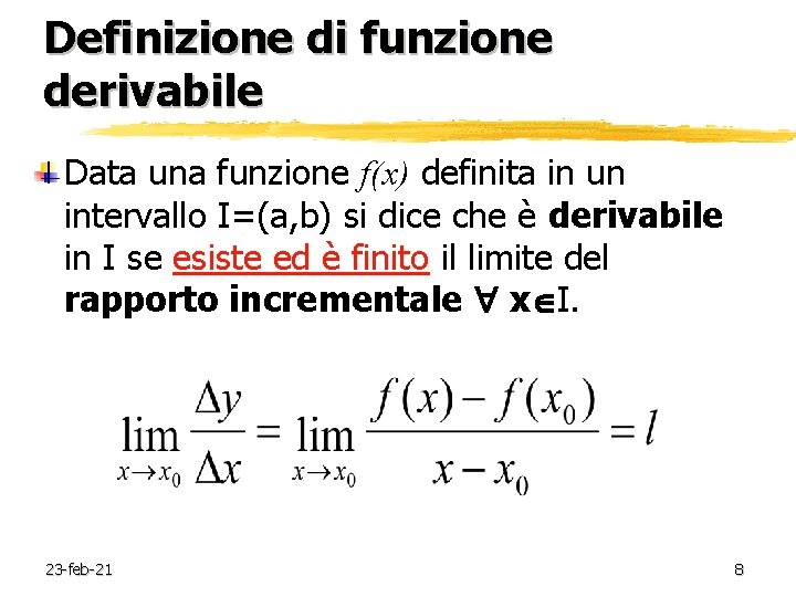 Definizione di funzione derivabile Data una funzione f(x) definita in un intervallo I=(a, b)