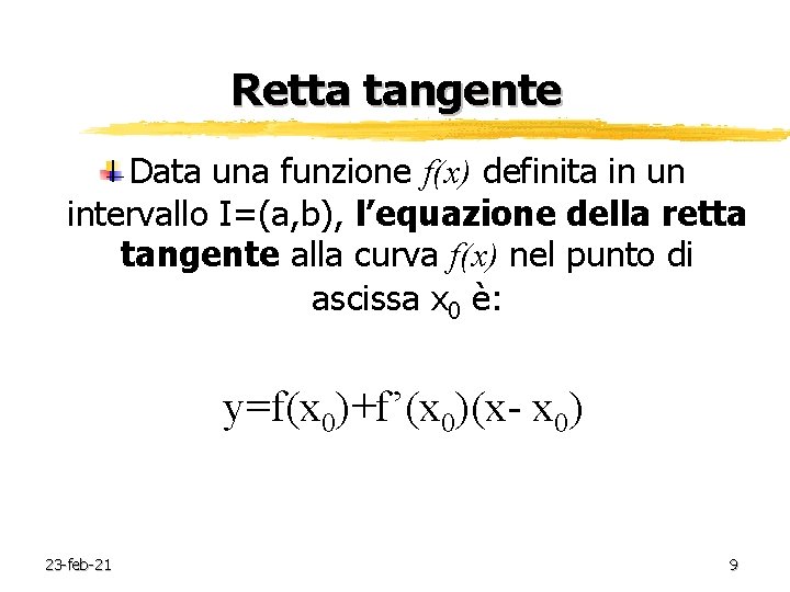 Retta tangente Data una funzione f(x) definita in un intervallo I=(a, b), l’equazione della