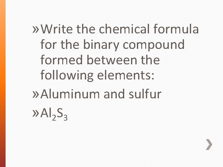» Write the chemical formula for the binary compound formed between the following elements: