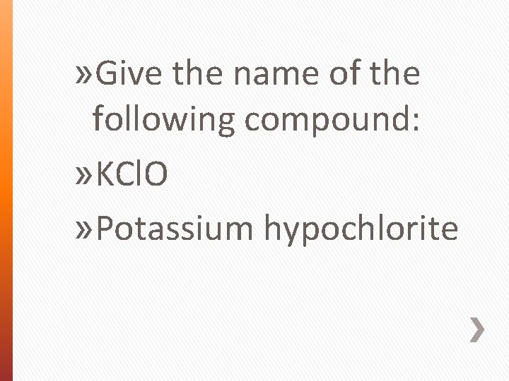 » Give the name of the following compound: » KCl. O » Potassium hypochlorite