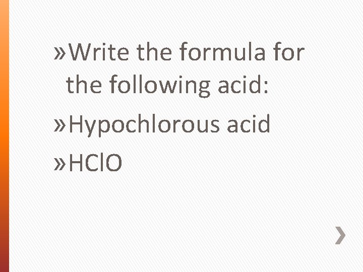 » Write the formula for the following acid: » Hypochlorous acid » HCl. O