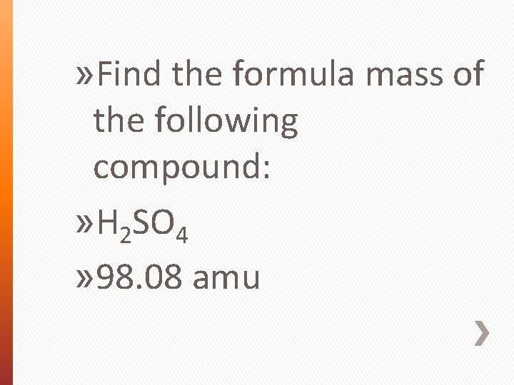 » Find the formula mass of the following compound: » H 2 SO 4