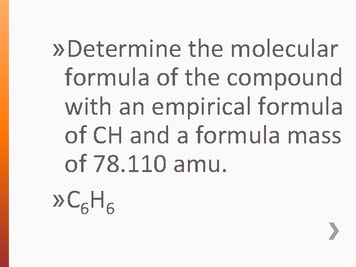 » Determine the molecular formula of the compound with an empirical formula of CH