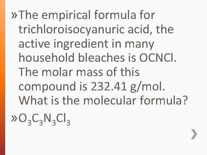 » The empirical formula for trichloroisocyanuric acid, the active ingredient in many household bleaches