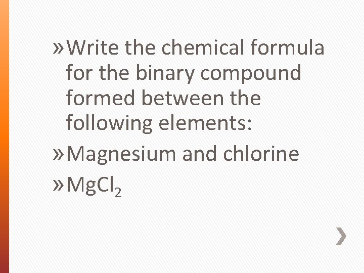 » Write the chemical formula for the binary compound formed between the following elements: