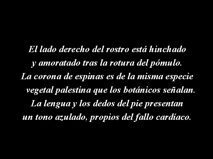 El lado derecho del rostro está hinchado y amoratado tras la rotura del pómulo.