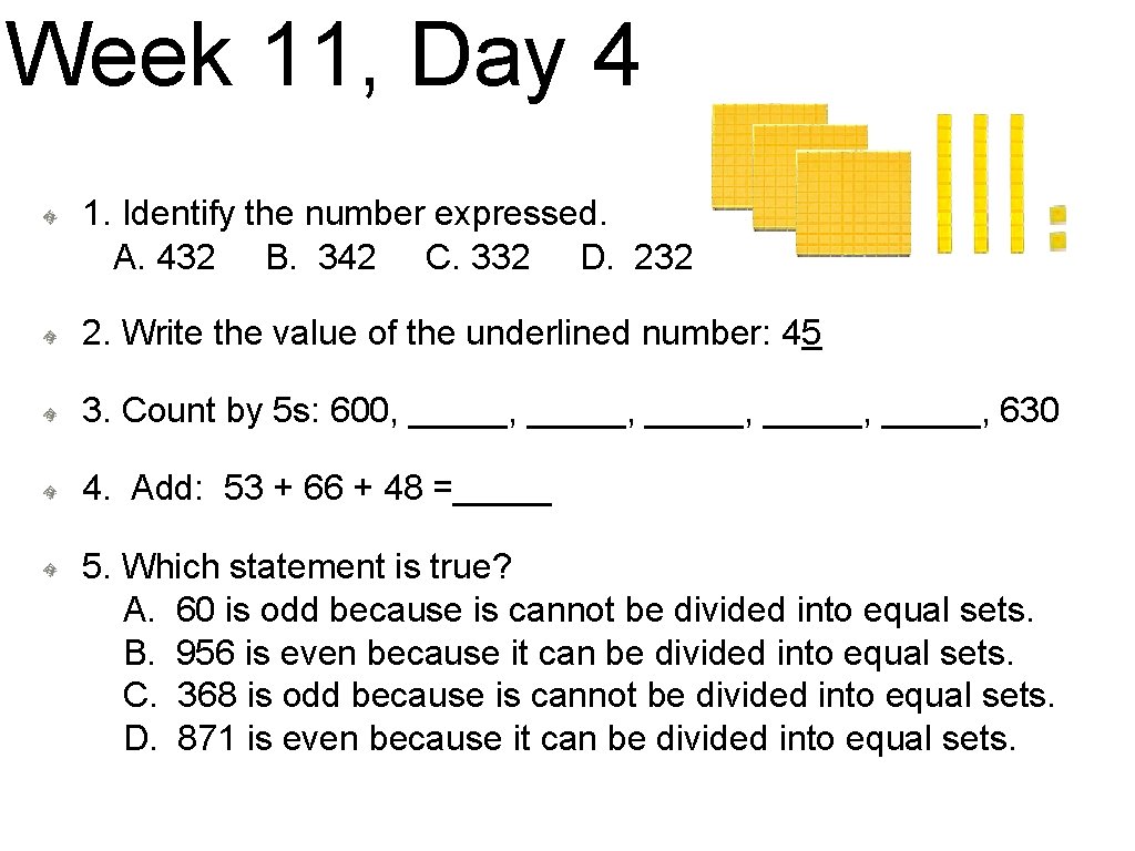 Week 11, Day 4 1. Identify the number expressed. A. 432 B. 342 C.