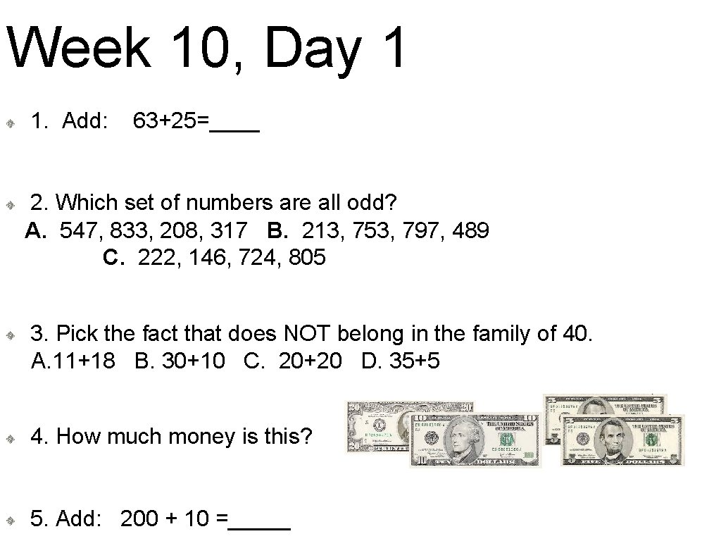 Week 10, Day 1 1. Add: 63+25=____ 2. Which set of numbers are all