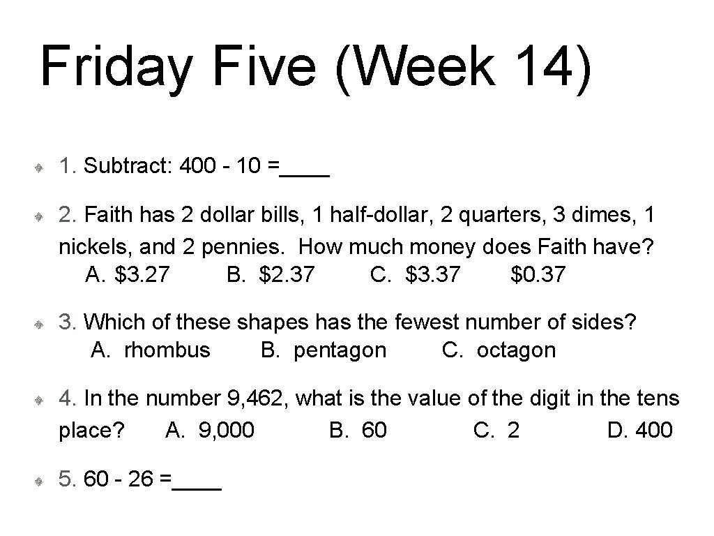 Friday Five (Week 14) 1. Subtract: 400 - 10 =____ 2. Faith has 2