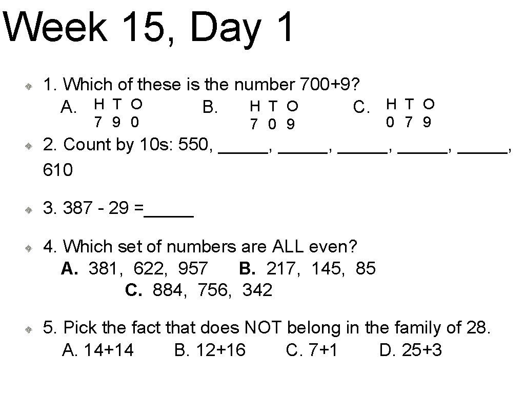 Week 15, Day 1 1. Which of these is the number 700+9? H T