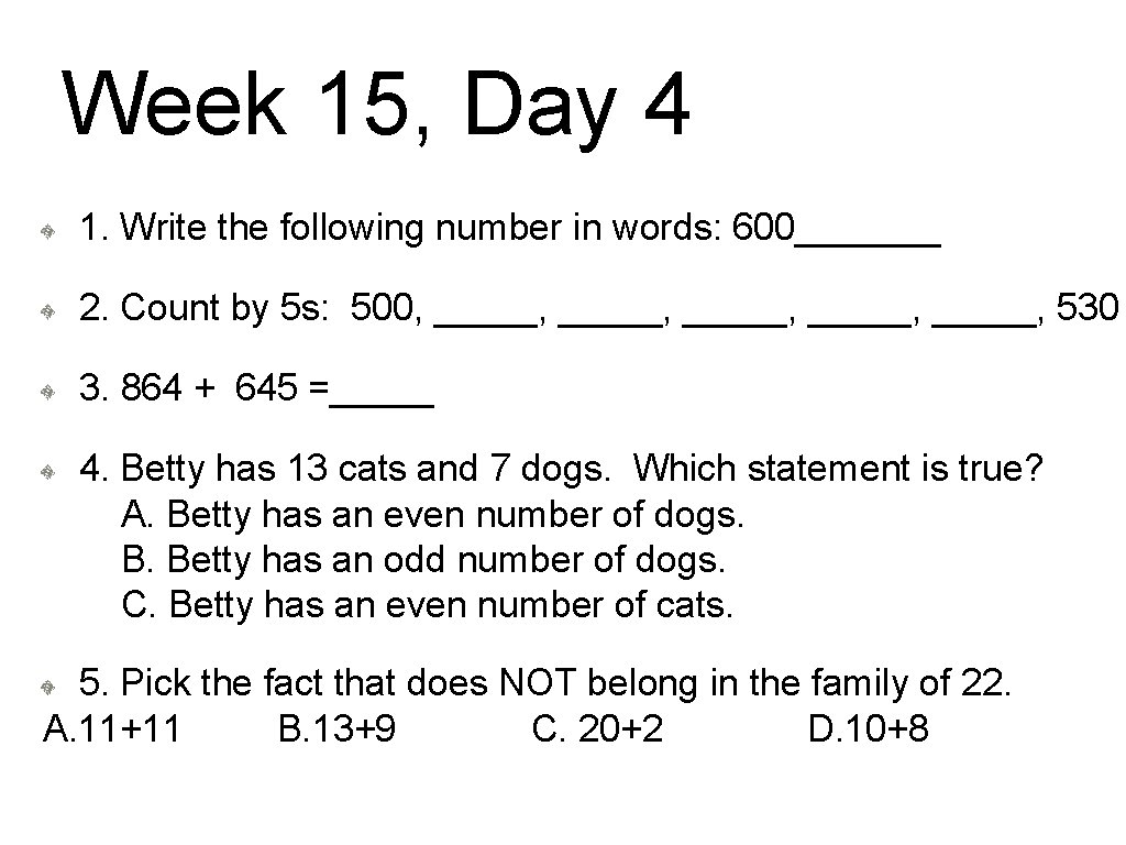 Week 15, Day 4 1. Write the following number in words: 600_______ 2. Count