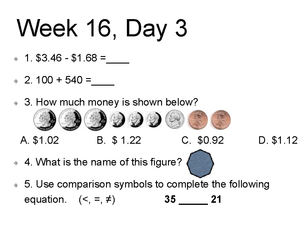 Week 16, Day 3 1. $3. 46 - $1. 68 =____ 2. 100 +