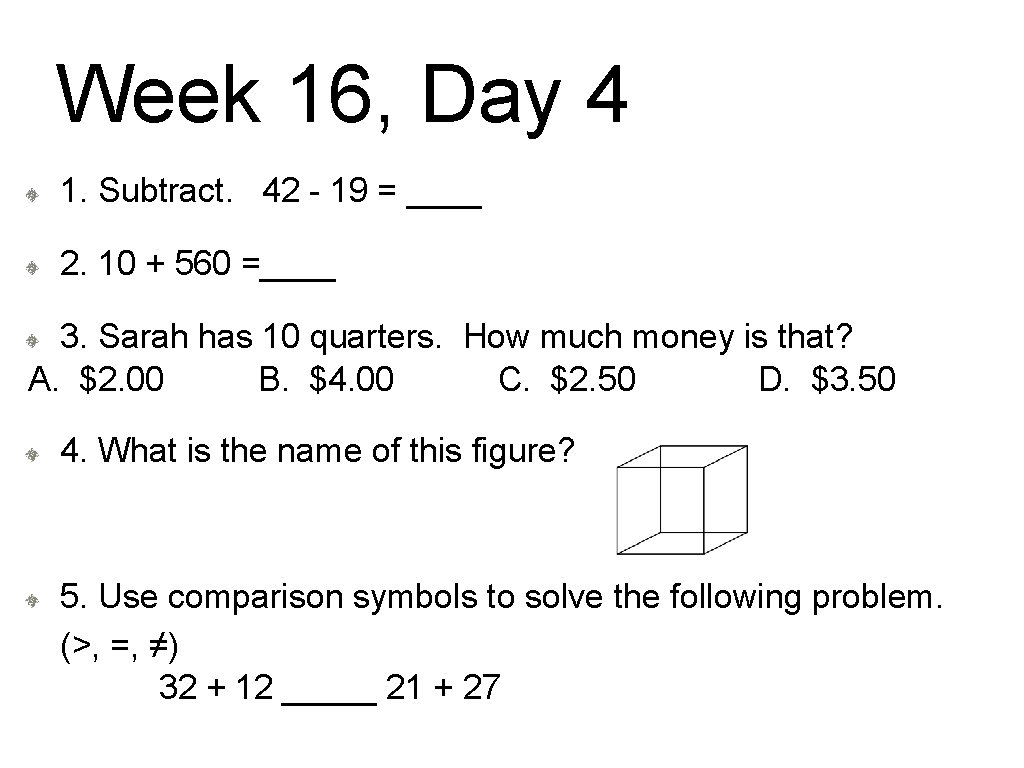 Week 16, Day 4 1. Subtract. 42 - 19 = ____ 2. 10 +