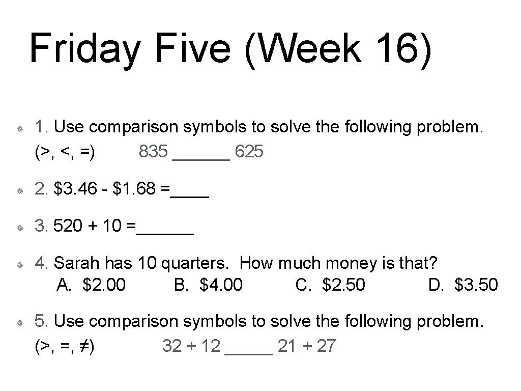 Friday Five (Week 16) 1. Use comparison symbols to solve the following problem. (>,