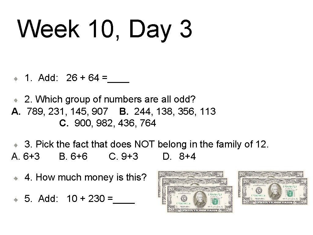 Week 10, Day 3 1. Add: 26 + 64 =____ 2. Which group of