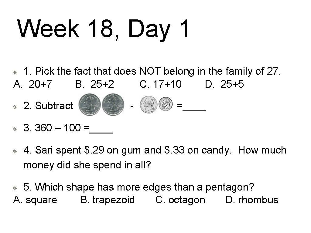 Week 18, Day 1 1. Pick the fact that does NOT belong in the