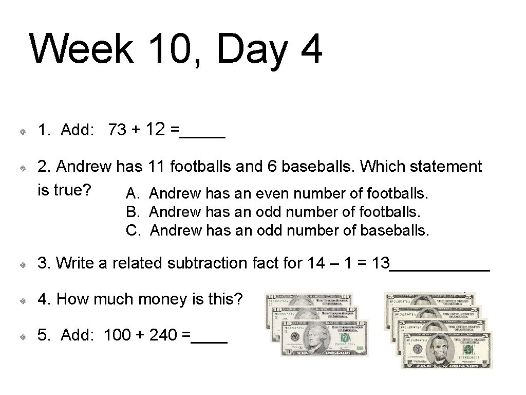 Week 10, Day 4 1. Add: 73 + 12 =_____ 2. Andrew has 11