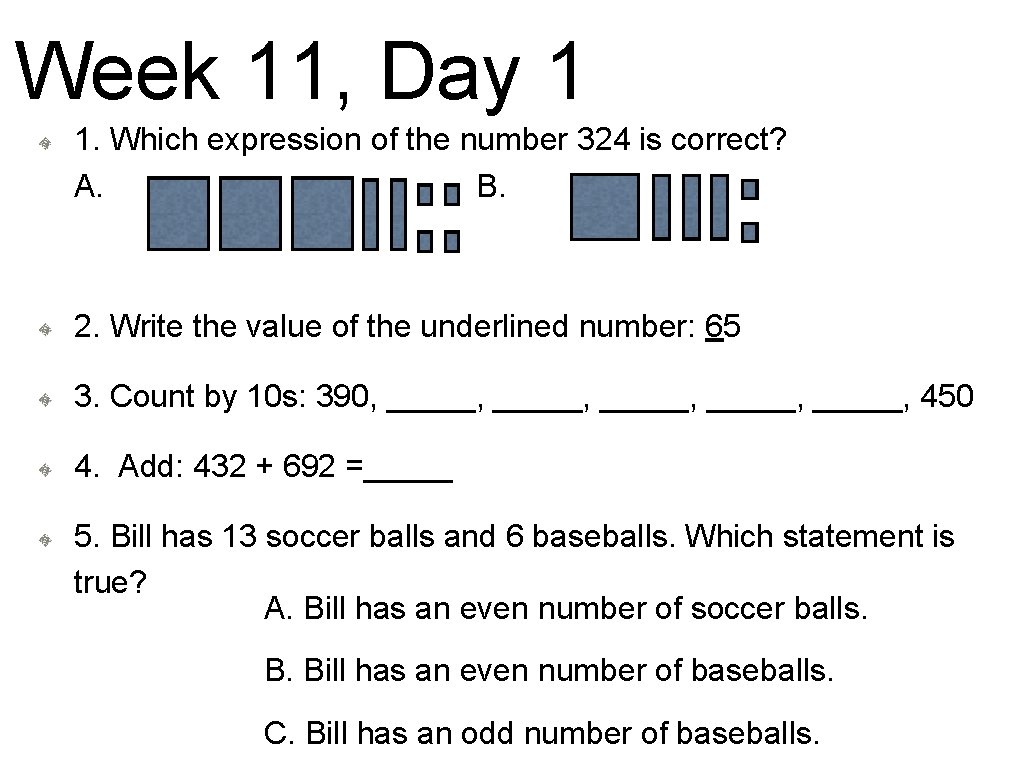 Week 11, Day 1 1. Which expression of the number 324 is correct? A.