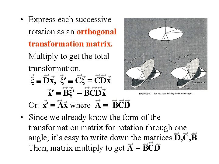  • Express each successive rotation as an orthogonal transformation matrix. Multiply to get