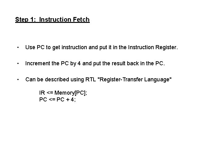Step 1: Instruction Fetch • Use PC to get instruction and put it in