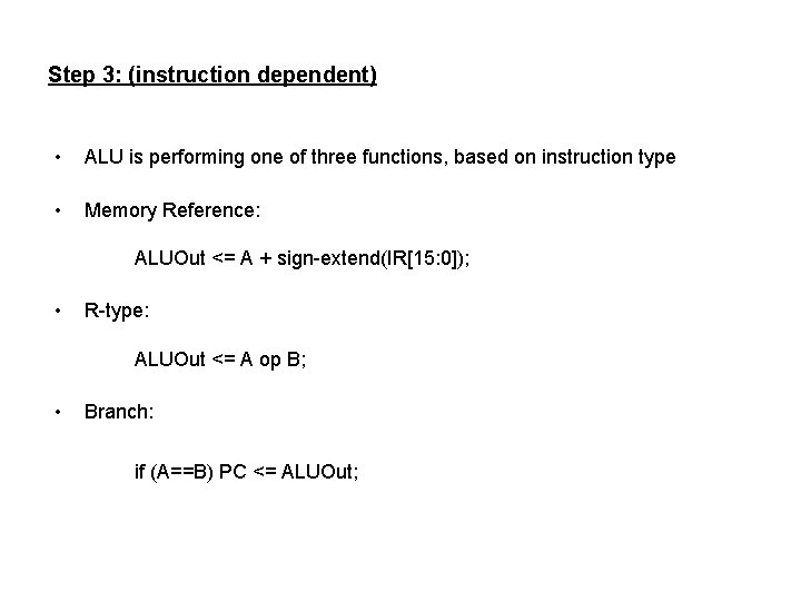 Step 3: (instruction dependent) • ALU is performing one of three functions, based on