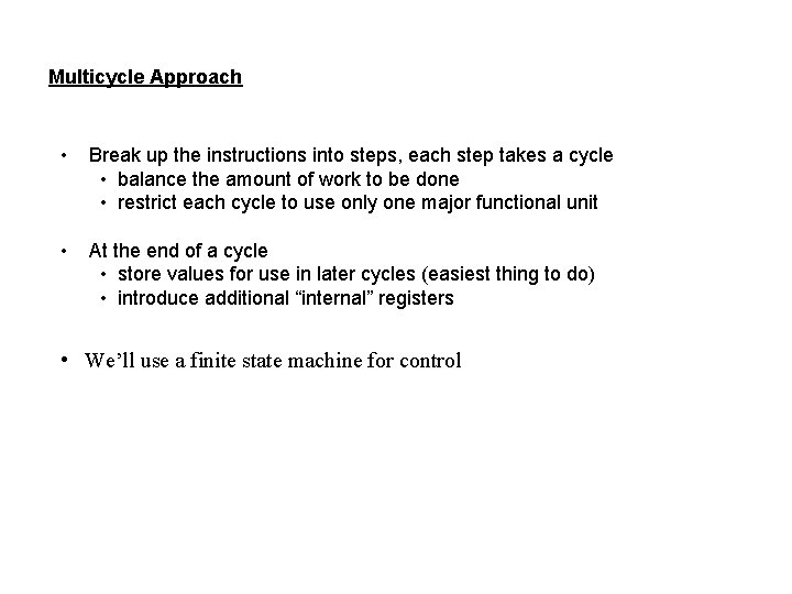 Multicycle Approach • Break up the instructions into steps, each step takes a cycle