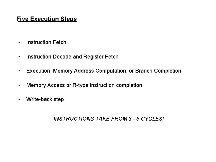 Five Execution Steps • Instruction Fetch • Instruction Decode and Register Fetch • Execution,