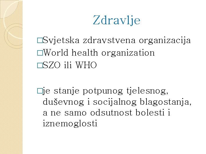 Zdravlje �Svjetska zdravstvena organizacija �World health organization �SZO ili WHO �je stanje potpunog tjelesnog,